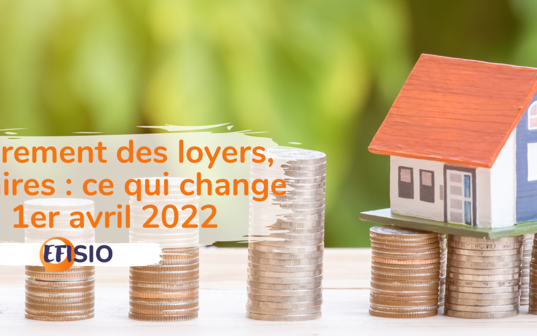 Encadrement des loyers, honoraires : ce qui change au 1er avril 2022