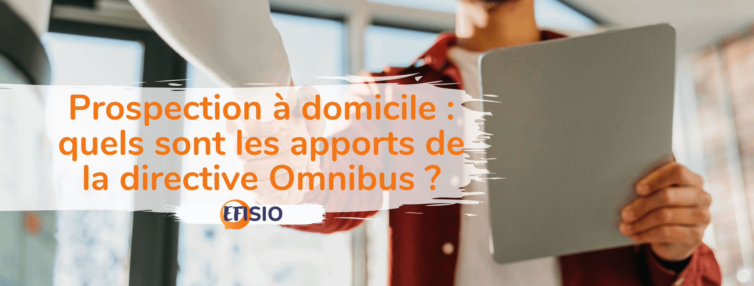 Prospection à domicile : quels sont les apports de la directive Omnibus ?