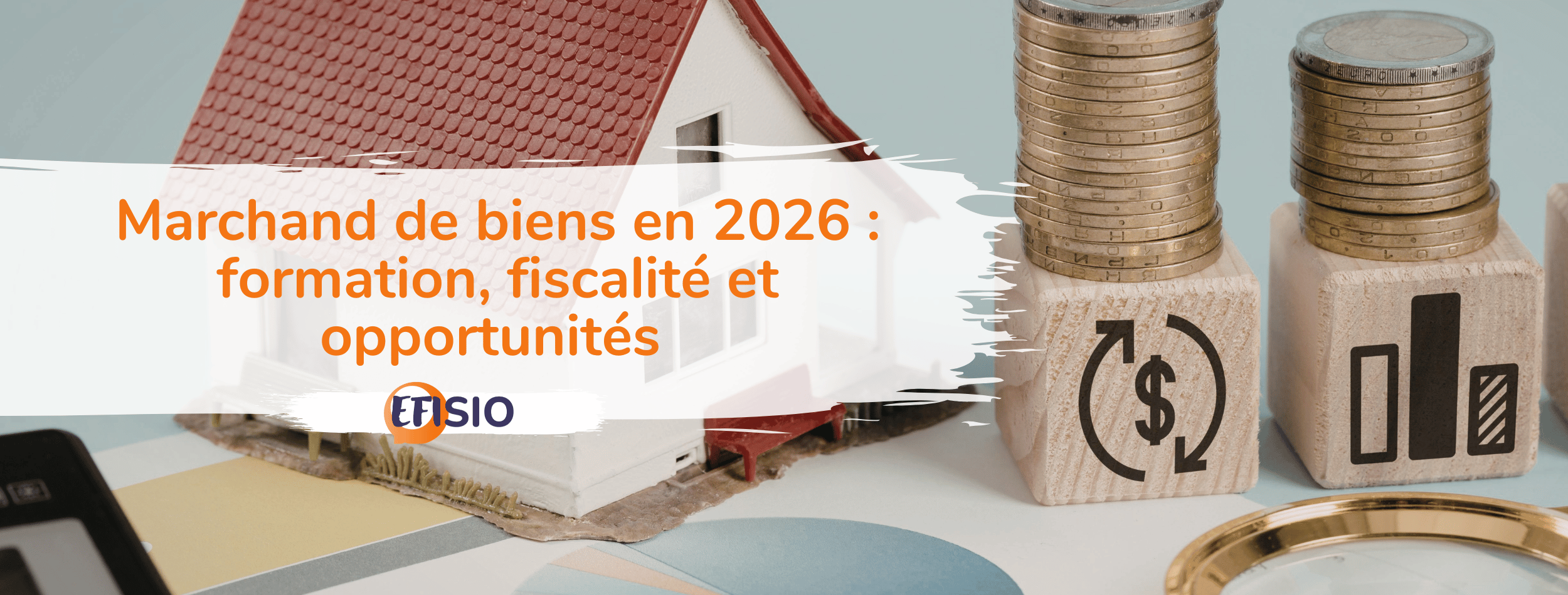 Devenir marchand de biens en 2026 : formation, fiscalité et opportunités